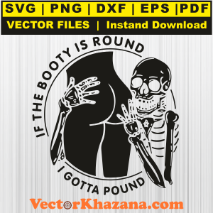If_The_Booty_Is_Round_I_Gotta_Pound_Svg.png