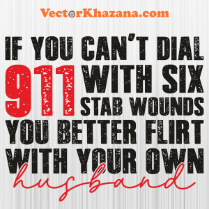 If You Cant Dial 911 With Six Stab Wounds Svg