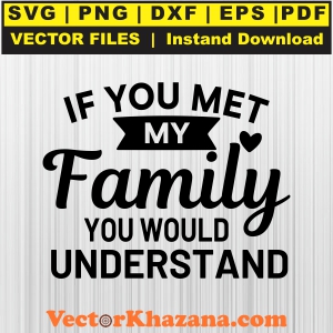 If_You_Met_My_Family_You_Would_Understand_Svg1760325467.jpg