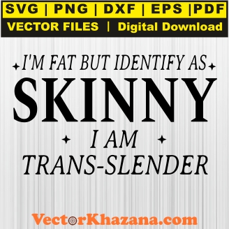 I Am Fat But Identify As Skinny Svg