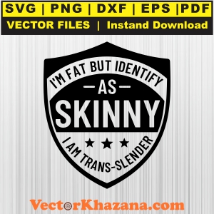 I Am Fat But Identify As Skinny Svg
