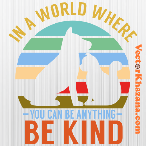 In a World Where You Can Be Anything Be Kind Svg
