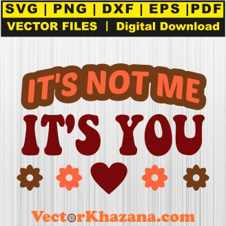 Its Not Me Its You Svg