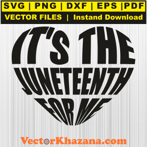 Its The Juneteenth For Me Svg Png