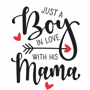 Just A Boy In Love With His Mama vector file