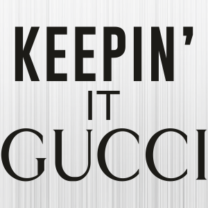 Keepin It Gucci Svg