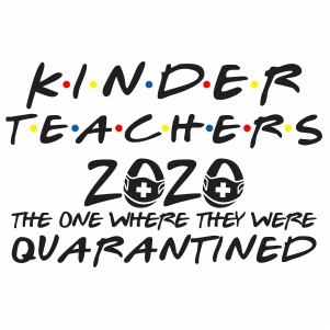 Kinder Teachers 2020 quarantined svg file