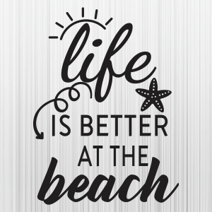Life Is Better At The Beach Svg