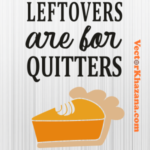 Leftovers Are For Quitters Svg