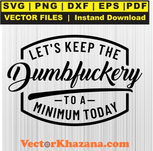 Let_s_Keep_The_Dumbfuckery_Svg1760560010.jpg