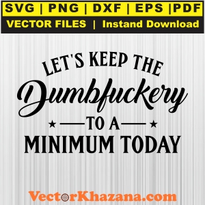 Let_s_Keep_The_Dumbfuckery_To_A_Minimum_Today_Svg1760597933.jpg