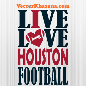 Live Love Houston Texans Football Svg
