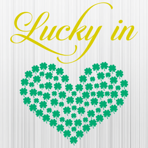 Lucky In Love Svg