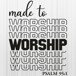 Made to Worship Psalm 95 Svg