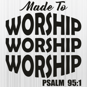 Made to Worship Svg