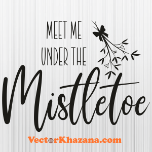 Meet Me under the Mistletoe Christmas Svg
