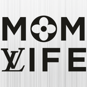 Mom Life Lv SVG  Mom Life Louis Vuitton PNG