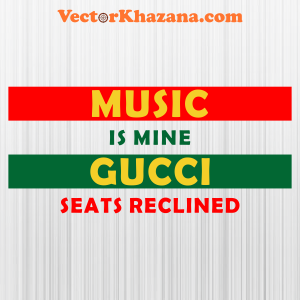 Music is Mine Gucci Seats Reclined Svg