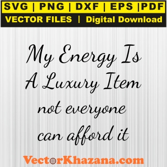 My Energy Is A Luxury Item Svg