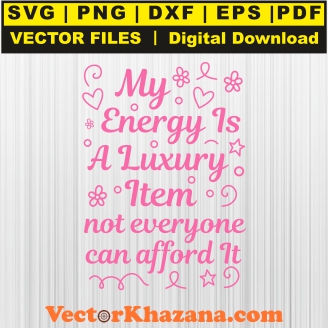 My Energy Is A Luxury Item Svg