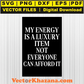 My Energy Is A Luxury Item Svg
