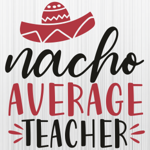 Nacho Average Teacher Svg