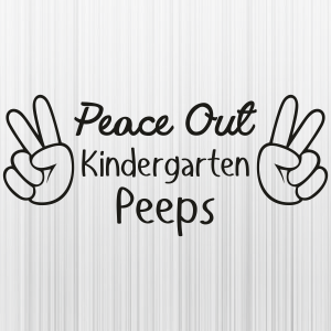 Peace Out Kindergarten Peeps Svg