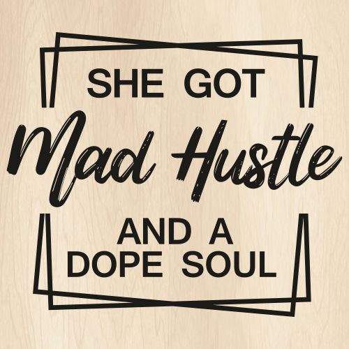 She Got Mad Hustle and a Dope Soul Svg