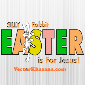 Silly Rabbit Easter Is For Jesus Svg