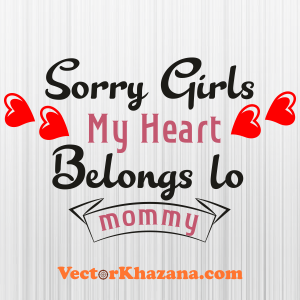 Sorry Girls My Heart Belongs To Mommy Svg