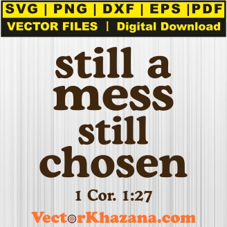 Still A Mess Still Chosen Svg