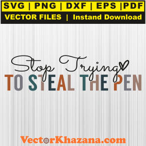 Stop Trying To Steal The Pen Svg