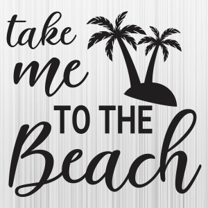Take Me To The Beach Svg