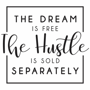 The dream is free the hustle is sold separately