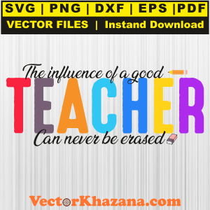 The Influence of a Good Teacher Can Never Be Erased Svg