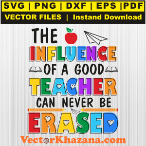 The Influence of a Good Teacher Can Never Be Erased Svg Png