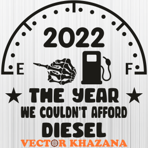 The Year We Couldnt Afford Diesel 2022 Svg
