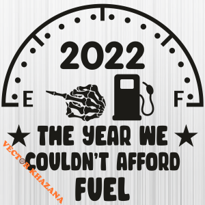 The Year We Couldnt Afford Fuel 2022 Svg