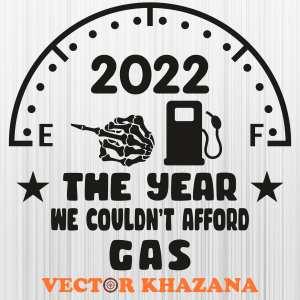 The Year We Couldnt Afford Gas 2022 Svg