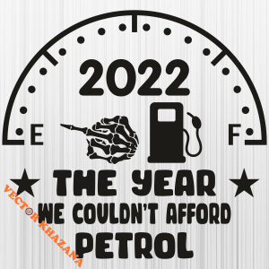 The Year We Couldnt Afford Petrol 2022 Svg