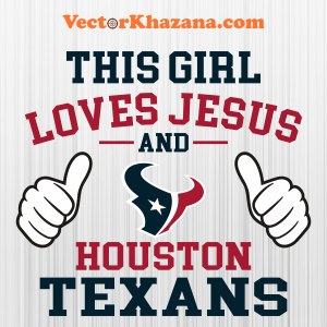 This Girl Loves Jesus and Houston Texans Svg