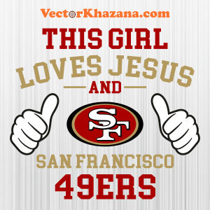 This Girl Loves Jesus and San Francisco 49ers Svg