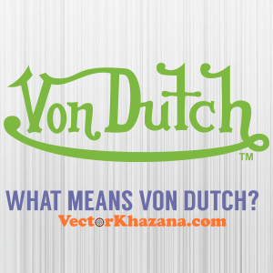 Von Dutch What Means Von Dutch Svg