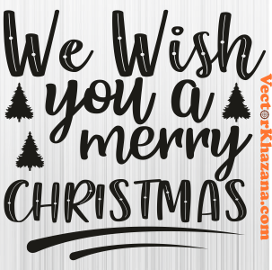 We Wish You A Merry Christmas Svg