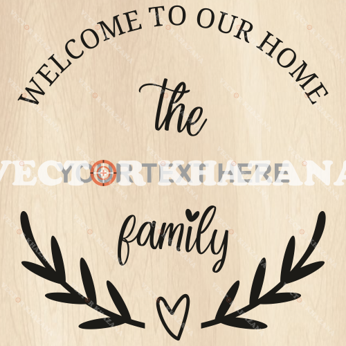 Welcome to Our Home The Family Heart Svg