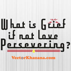 What_Is_Grief_If_Not_Love_Svg.png
