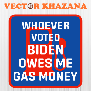 Whoever_Voted_Biden_Owes_Me_Gas_Money_Tank_Svg.png