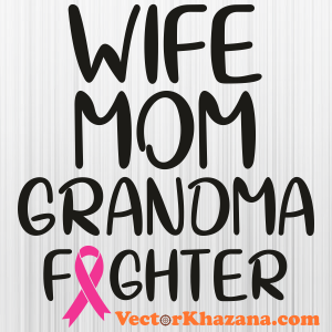 Wife Mom Grandma Fighter Svg