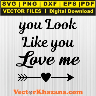 You Look Like You Love Me Svg