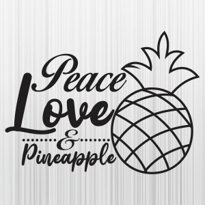Peace Love And Pineapple Svg